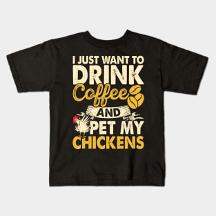 I Just Want To Drink Coffee And Pet My Chickens T Shirt For Women Men Kids T-Shirt
